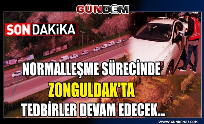 Normalleşme sürecinde Zonguldak'ta tedbirler devam edecek...