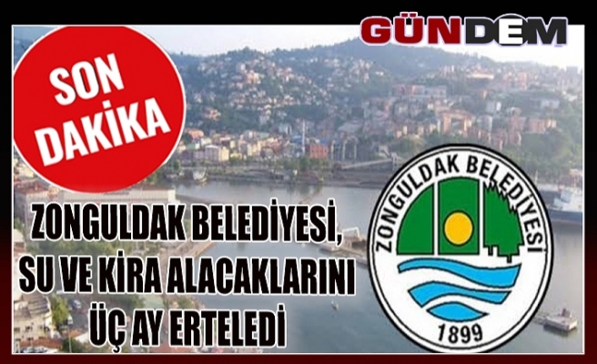 Zonguldak Belediyesi, su ve kira alacaklarını üç ay erteledi