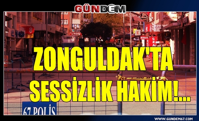 Zonguldak'ta sessizlik hakim!...