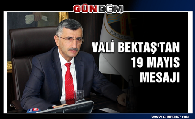 Vali Bektaş'tan 19 Mayıs mesajı...