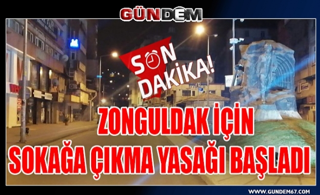 Zonguldak için sokağa çıkma yasağı başladı...