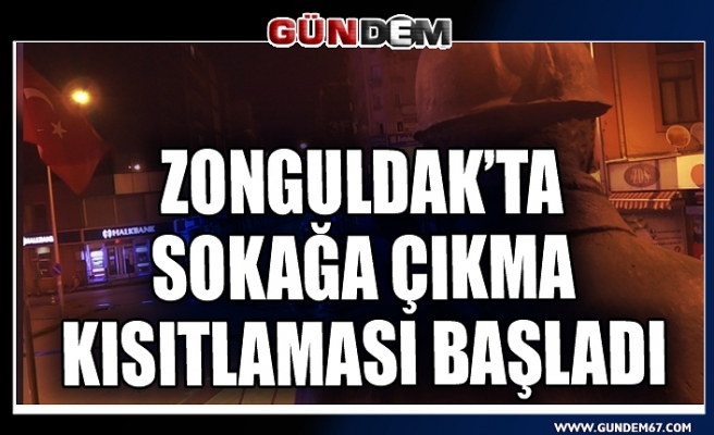 Zonguldak'ta sokağa çıkma kısıtlaması başladı...