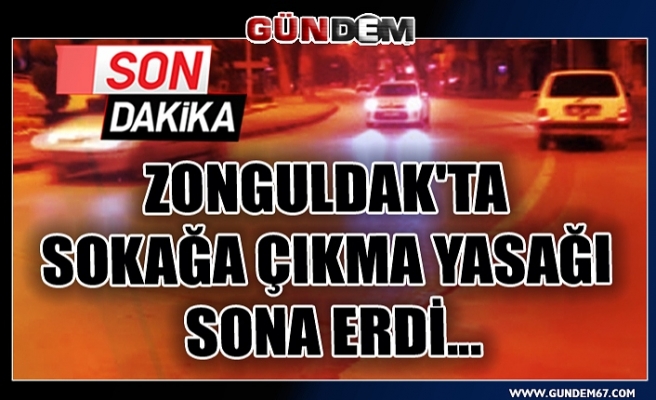 Zonguldak'ta sokağa çıkma yasağı sona erdi...