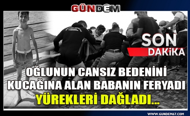 Oğlunun cansız bedenini kucağına alan babanın feryadı yürekleri dağladı