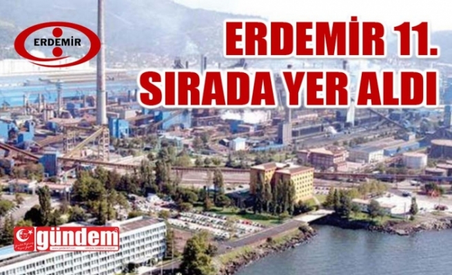 ERDEMİR, FORTUNE 500'DE 11. SIRADA YER ALDI