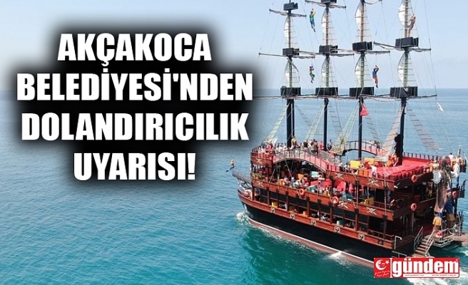 AKÇAKOCA BELEDİYESİ'NDEN DOLANDIRICILIK UYARISI!