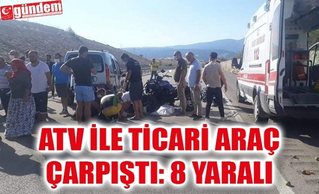 ATV İLE TİCARİ ARAÇ ÇARPIŞTI: 8 YARALI