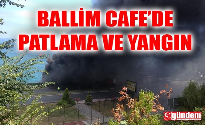 BALLİM CAFE'DE PATLAMA VE YANGIN