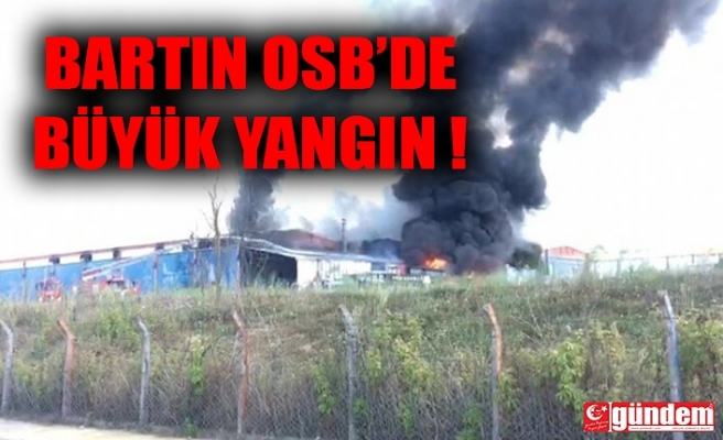 BARTIN OSB'DE YANGIN!