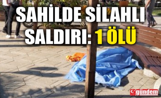 SAHİL BANDINDA SİLAHLI SALDIRI!: 1ÖLÜ