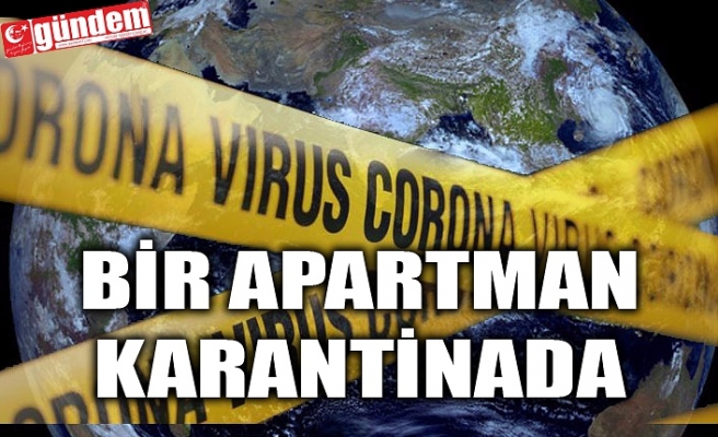 KARABÜKTE BİR APARTMAN KARANTİNAYA ALINDI