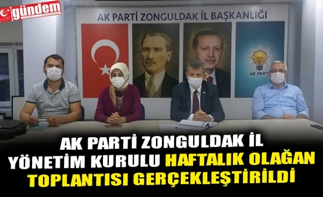 AK PARTİ ZONGULDAK İL YÖNETİM KURULU HAFTALIK OLAĞAN TOPLANTISI GERÇEKLEŞTİRİLDİ