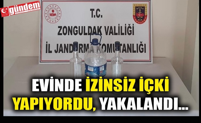 EVİNDE İZİNSİZ İÇKİ YAPIYORDU, YAKALANDI...