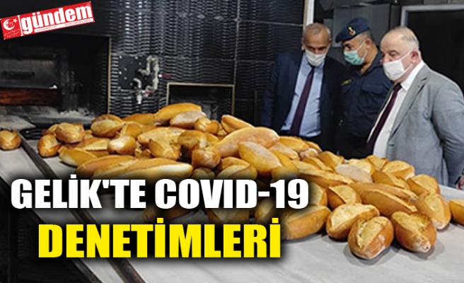 GELİK'TE COVID-19 DENETİMLERİ