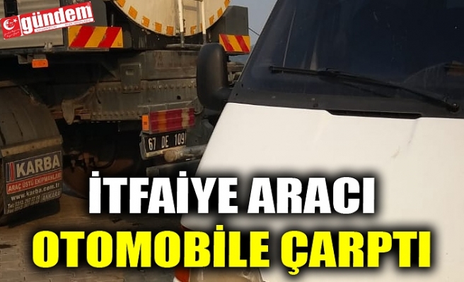 İTFAİYE ARACI OTOMOBİLE ÇARPTI