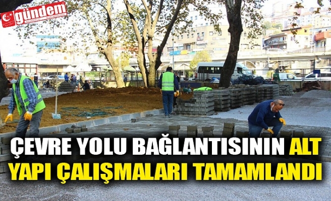 ÇEVRE YOLU BAĞLANTISININ ALT YAPI ÇALIŞMALARI TAMAMLANDI