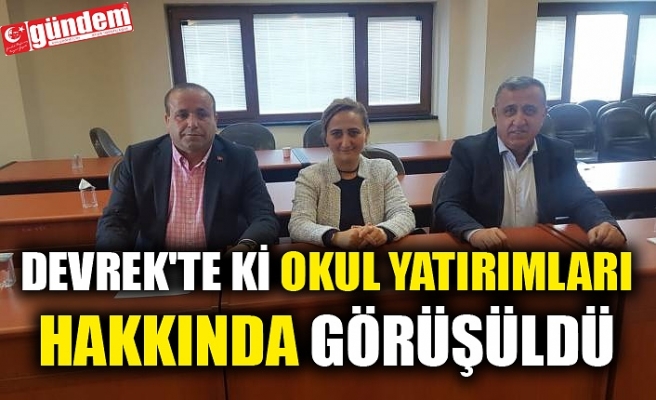 DEVREK'TE Kİ OKUL YATIRIMLARI HAKKINDA GÖRÜŞÜLDÜ