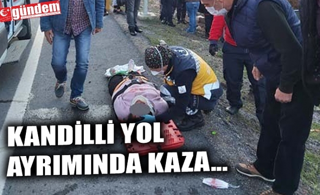KANDİLLİ YOL AYRIMINDA KAZA...