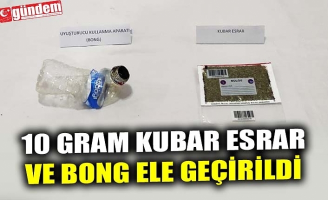 10 GRAM KUBAR ESRAR VE BONG ELE GEÇİRİLDİ