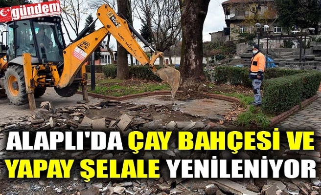 ALAPLI'DA ÇAY BAHÇESİ VE YAPAY ŞELALE YENİLENİYOR