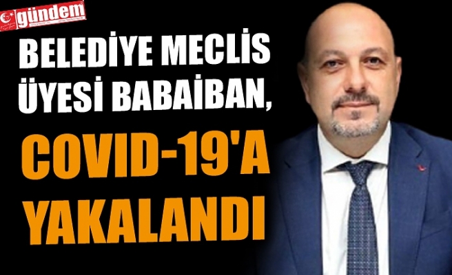 BELEDİYE MECLİS ÜYESİ BABAİBAN, COVID-19'A YAKALANDI
