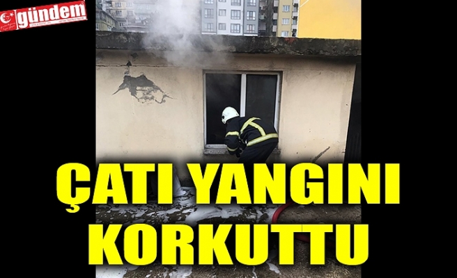 ÇATI YANGINI KORKUTTU