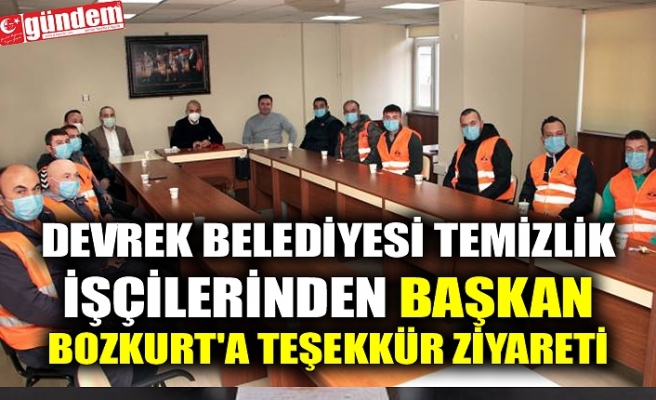 DEVREK BELEDİYESİ TEMİZLİK İŞÇİLERİNDEN BAŞKAN BOZKURT'A TEŞEKKÜR ZİYARETİ