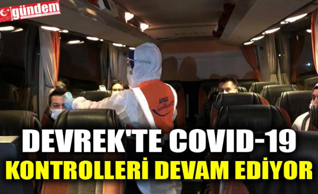 DEVREK'TE COVID-19 KONTROLLERİ DEVAM EDİYOR