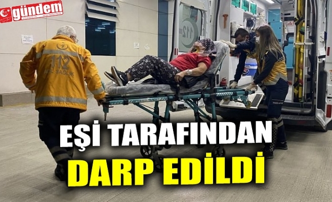 EŞİ TARAFINDAN DARP EDİLDİ