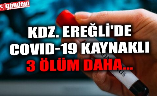 KDZ. EREĞLİ'DE COVID-19 KAYNAKLI 3 ÖLÜM DAHA...