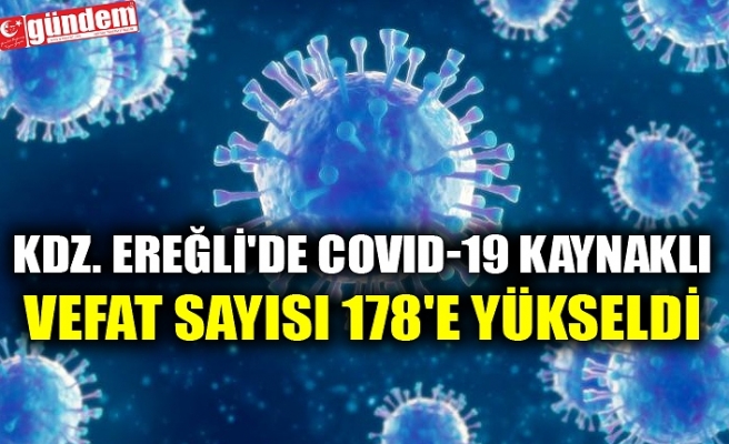 KDZ. EREĞLİ'DE COVID-19 KAYNAKLI VEFAT SAYISI 178'E YÜKSELDİ