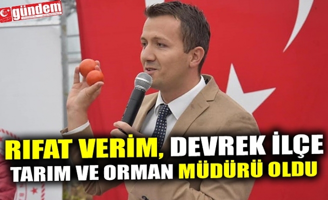 RIFAT VERİM, DEVREK İLÇE TARIM VE ORMAN MÜDÜRÜ OLDU