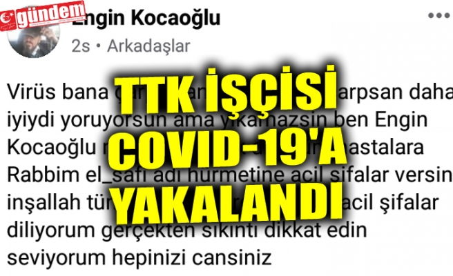 TTK İŞÇİSİ COVID-19'A YAKALANDI