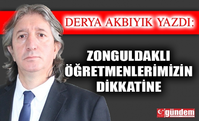 ZONGULDAKLI ÖĞRETMENLERİMİZİN DİKKATİNE