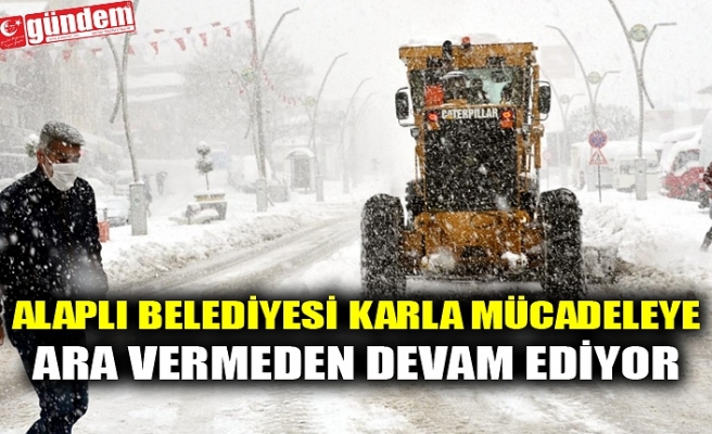 ALAPLI BELEDİYESİ KARLA MÜCADELEYE ARA VERMEDEN DEVAM EDİYOR