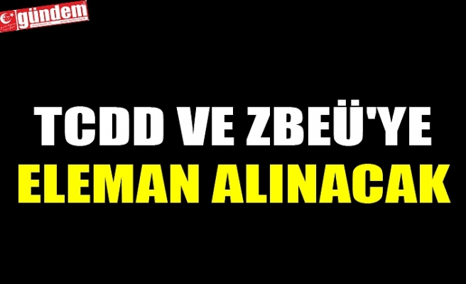 TCDD VE ZBEÜ'YE ELEMAN ALINACAK