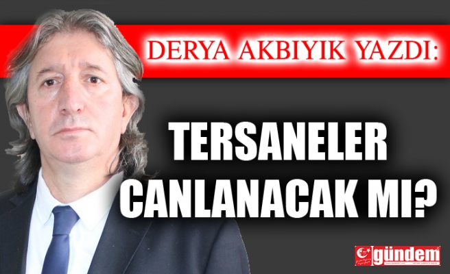 TERSANELER CANLANACAK MI?