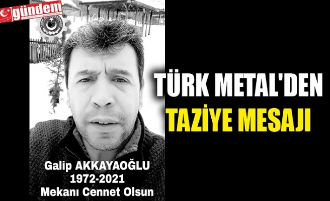 TÜRK METAL'DEN TAZİYE MESAJI