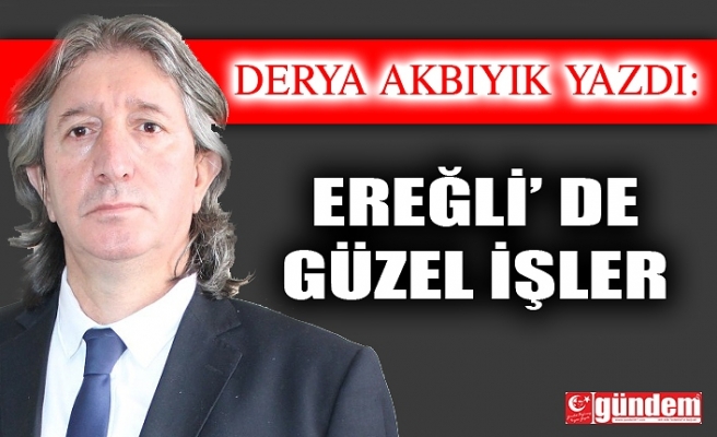 EREĞLİ’ DE GÜZEL İŞLER