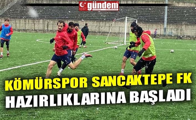 KÖMÜRSPOR SANCAKTEPE FK HAZIRLIKLARINA BAŞLADI
