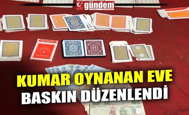 KUMAR OYNANAN EVE BASKIN DÜZENLENDİ