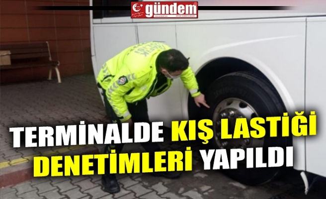 TERMİNALDE KIŞ LASTİĞİ DENETİMLERİ YAPILDI