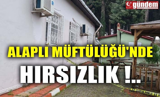 ALAPLI MÜFTÜLÜĞÜ'NDE HIRSIZLIK !..