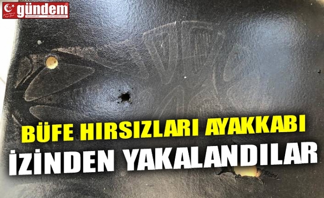 BÜFE HIRSIZLARI AYAKKABI İZİNDEN YAKALANDILAR