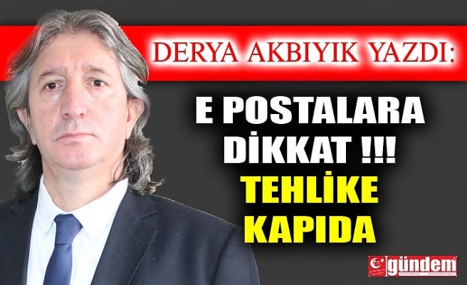 E Postalara Dikkat !!! Tehlike Kapıda