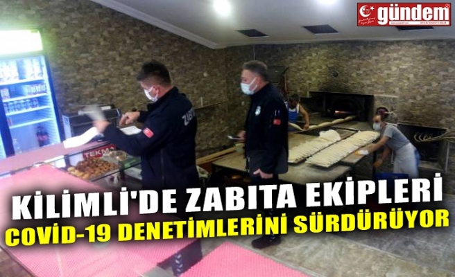 KİLİMLİ'DE ZABITA EKİPLERİ COVİD-19 DENETİMLERİNİ SÜRDÜRÜYOR