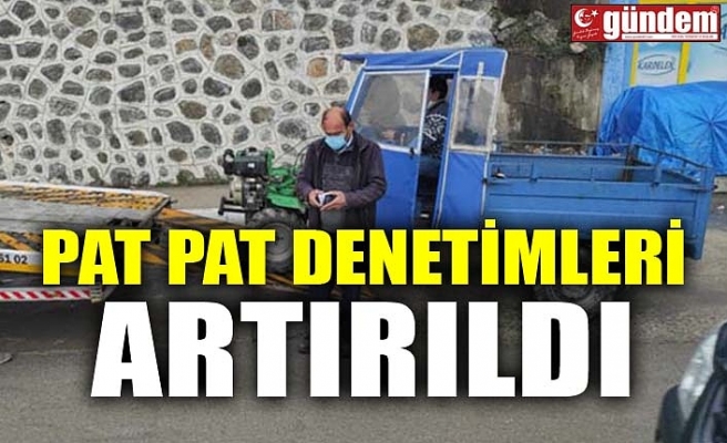 PAT PAT DENETİMLERİ ARTIRILDI