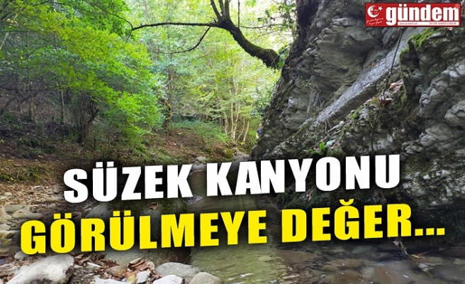 SÜZEK KANYONU GÖRÜLMEYE DEĞER...