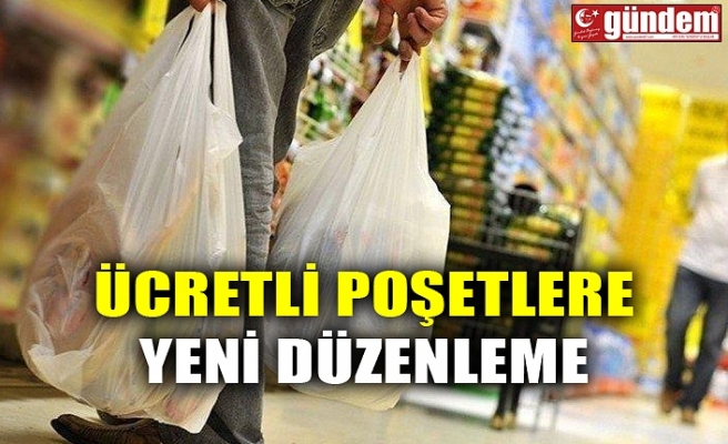 ÜCRETLİ POŞETLERE YENİ DÜZENLEME