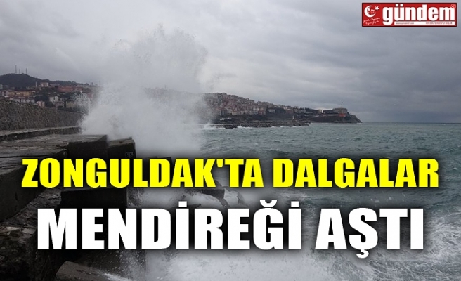 ZONGULDAK'TA DALGALAR MENDİREĞİ AŞTI